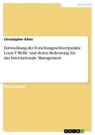 Entwicklung Der Forschungsschwerpunkte Louis T. Wells' Und Deren Bedeutung Fur Das Internationale Management di Christopher Klein edito da Grin Publishing