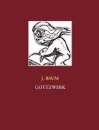 Gottzwerk di J Baum edito da Books On Demand