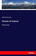 Heroes of science di William Garnett edito da hansebooks