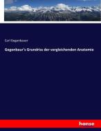 Gegenbaur's Grundriss der vergleichenden Anatomie di Carl Gegenbauer edito da hansebooks