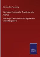 Graduated Exercises for Translation into German di Friedrich Otto Froembling edito da Salzwasser-Verlag