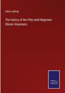 The history of the Fifty-ninth Regiment Illinois Volunteers di David Lathrop edito da Salzwasser-Verlag