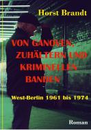 Von Ganoven, Zuhältern und kriminellen Banden di Horst Brandt edito da Books on Demand
