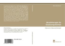 Musiktherapie für Glaukompatienten di Thomas Bertelmann edito da Südwestdeutscher Verlag für Hochschulschriften AG  Co. KG