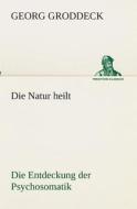 Die Natur heilt di Georg Groddeck edito da TREDITION CLASSICS