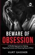 Beware Of Obsession di Kurt Gassner edito da Kurt Gassner