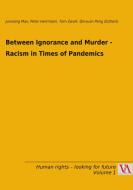 Between Ignorance and Murder - Racism in Times of Pandemics edito da Vienna Academic Press