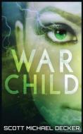 WAR CHILD di SCOTT MICHAE DECKER edito da LIGHTNING SOURCE UK LTD