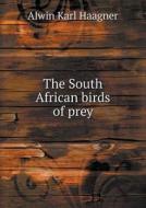 The South African Birds Of Prey di Alwin Karl Haagner edito da Book On Demand Ltd.