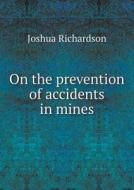 On The Prevention Of Accidents In Mines di Joshua Richardson edito da Book On Demand Ltd.