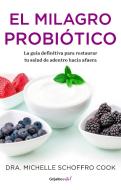 El Milagro Probiótico / The Probiotic Promise: Simple Steps to Heal Your Body Fr Om the Inside Out di Michelle Schoffro Cook edito da GRIJALBO