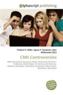 CNN Controversies di Frederic P Miller, Agnes F Vandome, John McBrewster edito da Alphascript Publishing