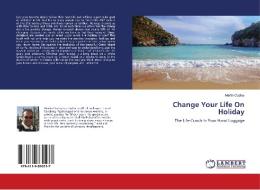 Change Your Life On Holiday di Martin Ousley edito da LAP LAMBERT Academic Publishing
