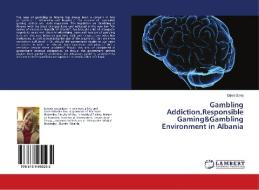 Gambling Addiction,Responsible Gaming&Gambling Environment in Albania di Erjola Seraj edito da LAP Lambert Academic Publishing