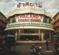 Thailand's Movie Theatres di Philip Jablon edito da River Books