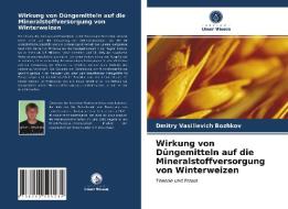 Wirkung von Düngemitteln auf die Mineralstoffversorgung von Winterweizen di Dmitry Vasilievich Bozhkov edito da Verlag Unser Wissen