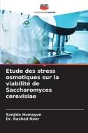 Etude des stress osmotiques sur la viabilité de Saccharomyces cerevisiae di Sanjida Humayun, Rashed Noor edito da Editions Notre Savoir