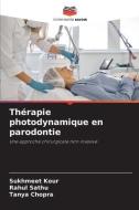 Thérapie photodynamique en parodontie di Sukhmeet Kour, Rahul Sathu, Tanya Chopra edito da Editions Notre Savoir