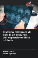 Distrofia miotonica di tipo 1: un disturbo dell'espansione della tripletta di Ashok Kumar, Sarita Agarwal edito da Edizioni Sapienza