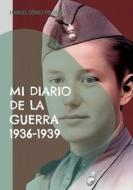 Mi diario de la guerra 1936-1939 di Manuel Gómez Polonio edito da Books on Demand