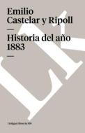 Historia del A o 1883 di Emilio Castelar Y Ripoll edito da Linkgua
