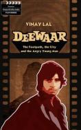 Deewar : The Foothpath, The City And The Angry Young Man di Vinay Lal edito da HarperCollins India