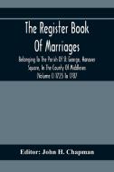 The Register Book Of Marriages Belonging To The Parish Of St. George, Hanover Square, In The County Of Middlesex (Volume I) 1725 To 1787 edito da Alpha Editions