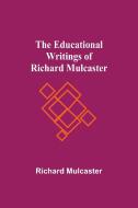 The Educational Writings Of Richard Mulcaster di Richard Mulcaster edito da Alpha Editions