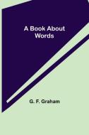 A Book About Words di G. F. Graham edito da Alpha Editions