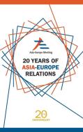 20 Years Of Asia-europe Relations di Kek Peggy Peck Gee edito da World Scientific