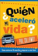 Quien Acelero Mi Vida?: Como Aminorar La Marcha y Empezar a Vivir Bien di Phil Callaway edito da Vida Publishers