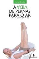 A Vida de Pernas Para O AR di Carla Oliveira edito da Lantia Publishing