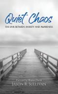 Quiet Chaos di Jason R. Sullivan edito da AUSTIN MACAULEY