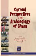 Current Perspectives in the Archaeology of Ghana edito da Sub-Saharan Publishers