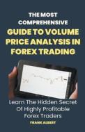 The Most Comprehensive Guide To Volume Price Analysis In Forex Trading di Frank Albert edito da Frank Albert