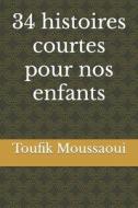 34 Histoires Courtes Pour Nos Enfants di Moussaoui Toufik Moussaoui edito da Independently Published