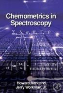 Chemometrics In Spectroscopy di Jerry Workman, Howard Mark edito da Elsevier Science Publishing Co Inc