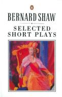 Selected Short Plays di George Bernard Shaw edito da Penguin Books Ltd