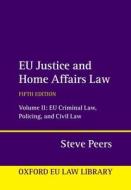 EU Justice And Home Affairs Law: Volume 2: EU Criminal Law, Policing, And Civil Law di Peers edito da OUP OXFORD