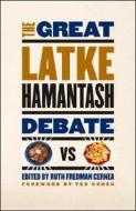 The Great Latke-Hamantash Debate di Ruth Fredman Cernea edito da University of Chicago Press