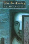 Reckoning - The Murder Of Christopher Marlowe di C Nicholl edito da University of Chicago Press