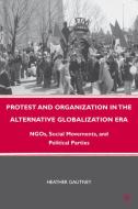 Protest and Organization in the Alternative Globalization Era di Heather D. Gautney edito da Palgrave Macmillan