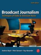 Broadcast Journalism di Andrew Boyd, Peter Stewart, Ray Alexander edito da Taylor & Francis Ltd