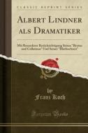 Albert Lindner Als Dramatiker di Franz Koch edito da Forgotten Books
