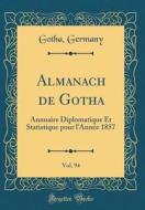 Almanach de Gotha, Vol. 94: Annuaire Diplomatique Et Statistique Pour L'Annee 1857 (Classic Reprint) di Gotha Germany edito da Forgotten Books