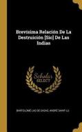 Brevísima Relación De La Destruición [Sic] De Las Indias di Bartolome Las De Casas, Andre Saint-Lu edito da WENTWORTH PR