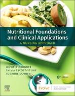 Nutritional Foundations and Clinical Applications: A Nursing Approach di Michele Grodner, Sylvia Escott-Stump, Suzanne Dorner edito da ELSEVIER