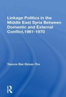 Linkage Politics In The Middle East di Yaacov Bar-siman-tov edito da Taylor & Francis Ltd