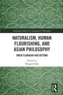Naturalism, Human Flourishing, and Asian Philosophy edito da Taylor & Francis Ltd