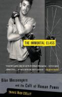 The Immortal Class: Bike Messengers and the Cult of Human Power di Travis Hugh Culley edito da RANDOM HOUSE